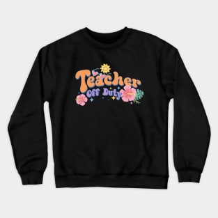 Teacher off Duty Crewneck Sweatshirt